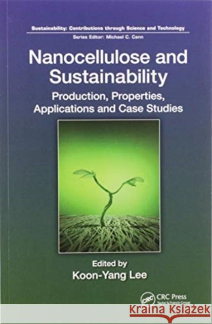 Nanocellulose and Sustainability: Production, Properties, Applications and Case Studies Lee, Koon-Yang 9780367506728 CRC Press