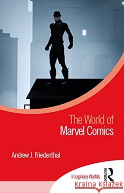 The World of Marvel Comics Andrew J. Friedenthal 9780367507213 Routledge