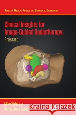 Clinical Insights for Image-Guidance Radiation Therapy: Prostate Mike Kirby Kerrie-Anne Calder 9780367507220 CRC Press