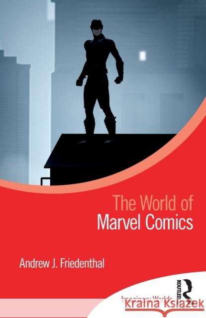 The World of Marvel Comics Andrew J. Friedenthal 9780367507237 Routledge