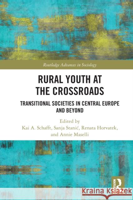 Rural Youth at the Crossroads: Transitional Societies in Central Europe and Beyond Schafft, Kai A. 9780367507398 Taylor & Francis Ltd