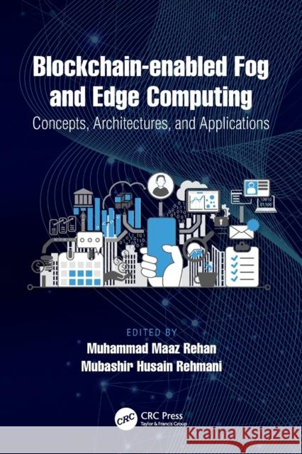 Blockchain-Enabled Fog and Edge Computing: Concepts, Architectures, and Applications Rehan, Muhammad Maaz 9780367507442 CRC Press