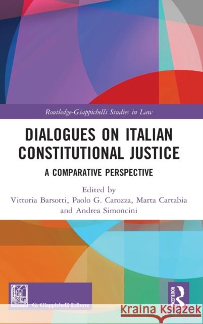 Dialogues on Italian Constitutional Justice: A Comparative Perspective Vittoria Barsotti Paolo G. Carozza Marta Cartabia 9780367507459