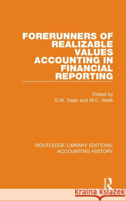 Forerunners of Realizable Values Accounting in Financial Reporting G. W. Dean M. C. Wells 9780367507497 Routledge