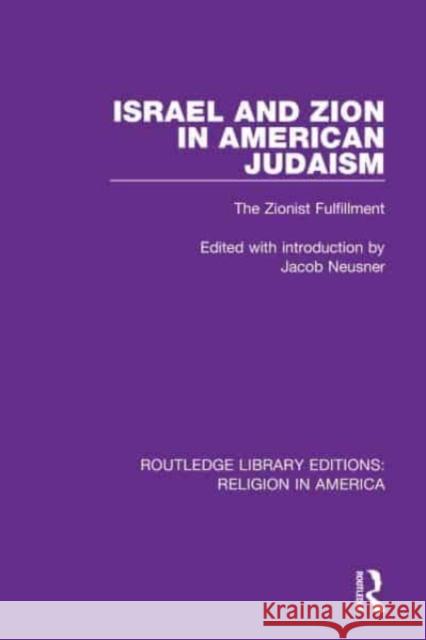 Israel and Zion in American Judaism: The Zionist Fulfillment Jacob Neusner 9780367507527 Routledge