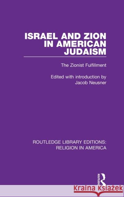 Israel and Zion in American Judaism: The Zionist Fulfillment Jacob Neusner 9780367507534 Routledge