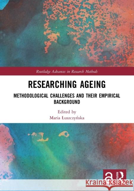 Researching Ageing: Methodological Challenges and their Empirical Background Luszczyńska, Maria 9780367507572 Routledge