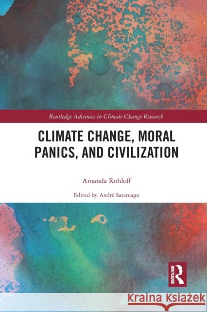 Climate Change, Moral Panics and Civilization Amanda Rohloff 9780367507701 Taylor and Francis