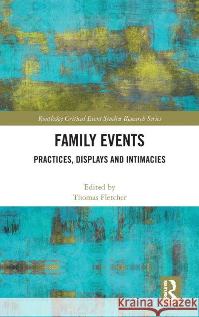 Family Events: Practices, Displays and Intimacies Thomas Fletcher 9780367507725 Routledge