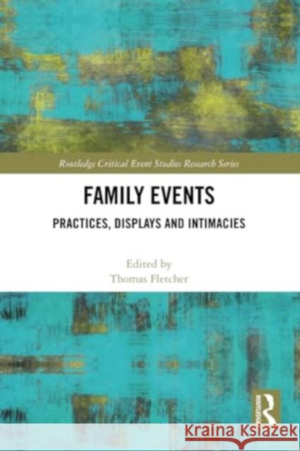 Family Events: Practices, Displays and Intimacies Thomas Fletcher 9780367507732 Routledge