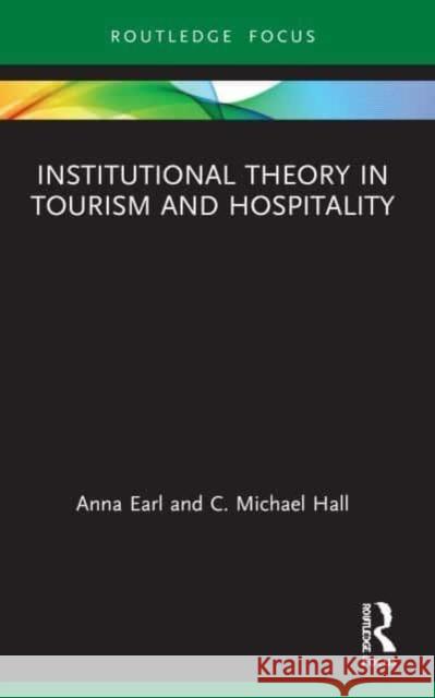 Institutional Theory in Tourism and Hospitality C. Michael (University of Canterbury, New Zealand) Hall 9780367507763 Taylor & Francis Ltd