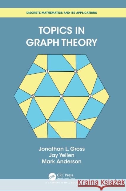 Topics in Graph Theory Mark Anderson Jonathan L. Gross Jay Yellen 9780367507879 CRC Press