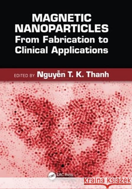 Magnetic Nanoparticles: From Fabrication to Clinical Applications Nguyen Tk Thanh 9780367507923 CRC Press