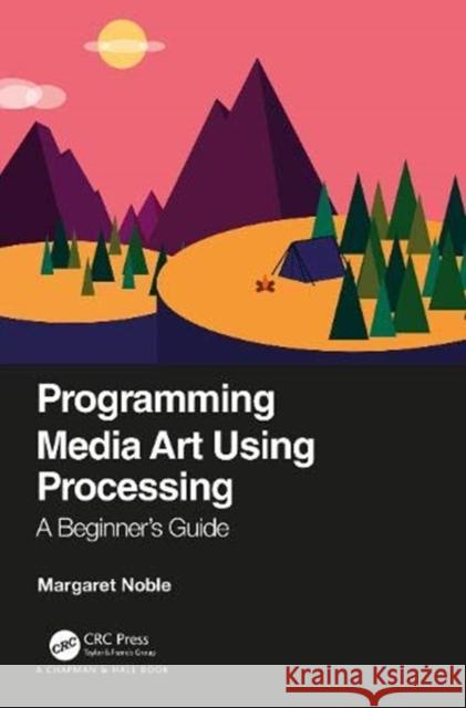 Programming Media Art Using Processing: A Beginner's Guide Margaret Noble 9780367508289 CRC Press
