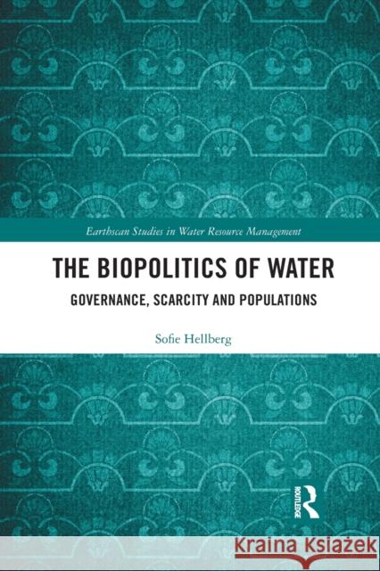 The Biopolitics of Water: Governance, Scarcity and Populations Sofie Hellberg 9780367508395