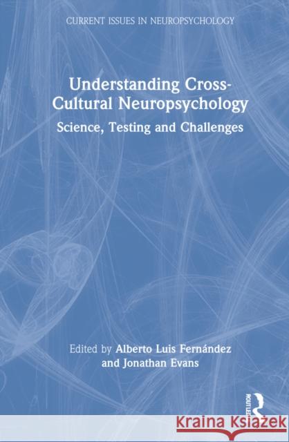 Understanding Cross-Cultural Neuropsychology: Science, Testing, and Challenges Fernández, Alberto Luis 9780367508401