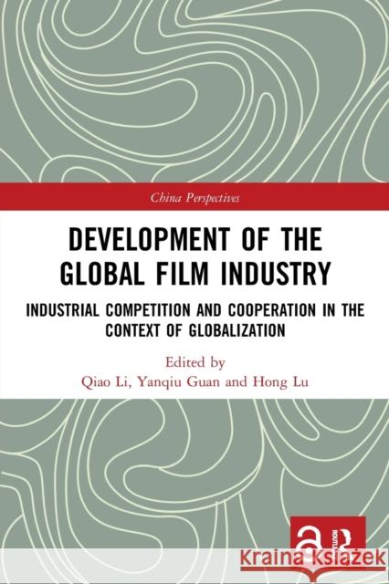 Development of the Global Film Industry: Industrial Competition and Cooperation in the Context of Globalization  9780367508432 Routledge