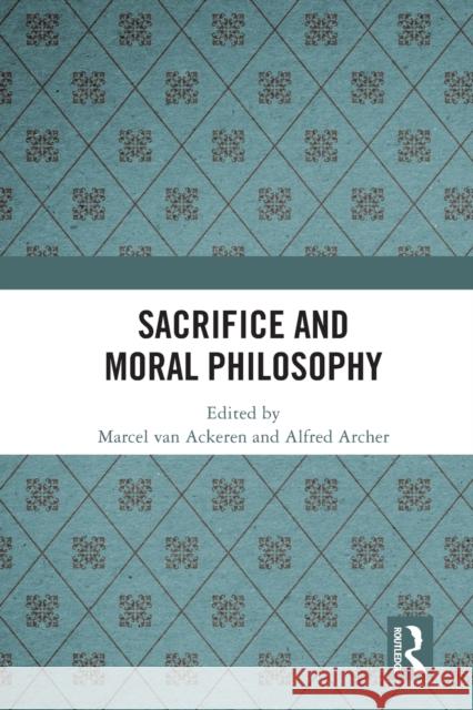 Sacrifice and Moral Philosophy Van Ackeren, Marcel 9780367508616