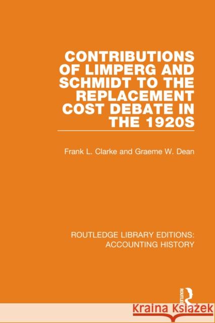 Contributions of Limperg and Schmidt to the Replacement Cost Debate in the 1920s  9780367508708 Routledge