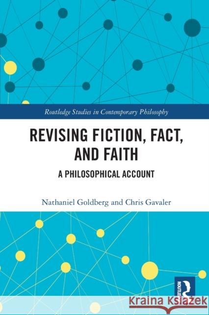 Revising Fiction, Fact, and Faith: A Philosophical Account Goldberg, Nathaniel 9780367508753 Taylor & Francis Ltd