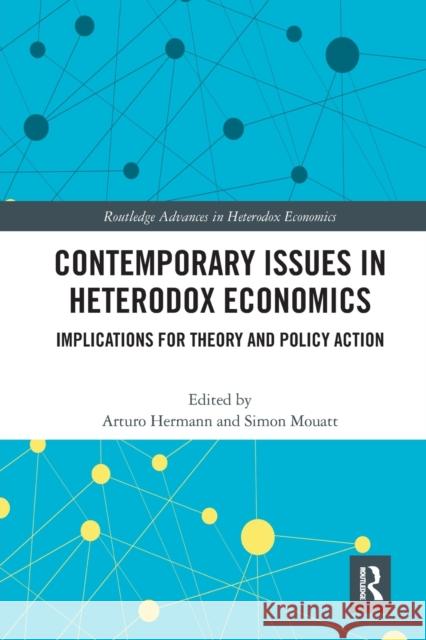 Contemporary Issues in Heterodox Economics: Implications for Theory and Policy Action Arturo Hermann Simon Mouatt 9780367509101 Routledge