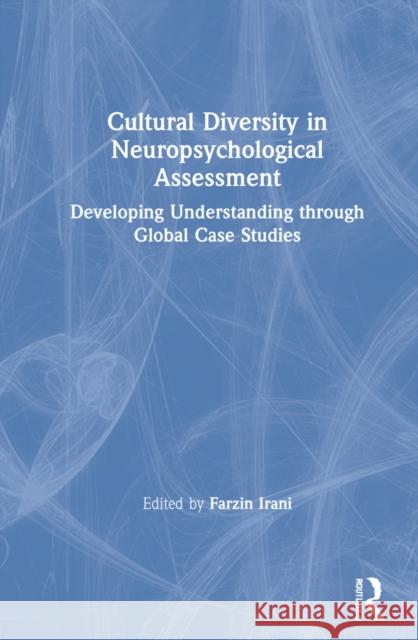 Cultural Diversity in Neuropsychological Assessment: Developing Understanding Through Global Case Studies Irani, Farzin 9780367509293 Routledge