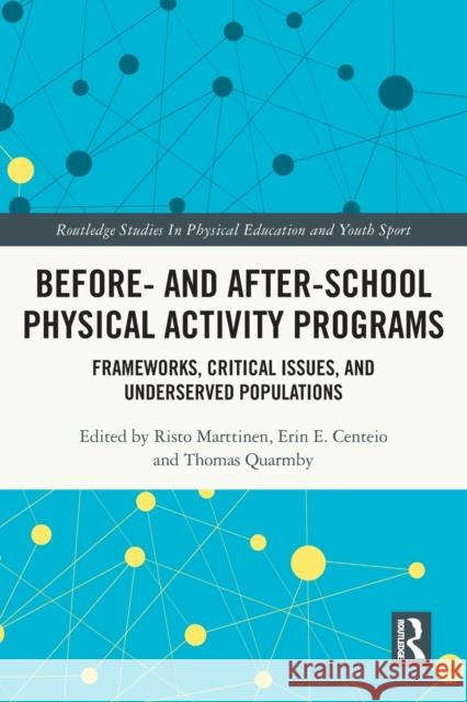 Before and After School Physical Activity Programs: Frameworks, Critical Issues and Underserved Populations Marttinen, Risto 9780367509385 Taylor & Francis Ltd