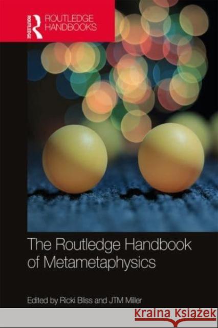 The Routledge Handbook of Metametaphysics Ricki Bliss J. T. M. Miller 9780367509583 Routledge