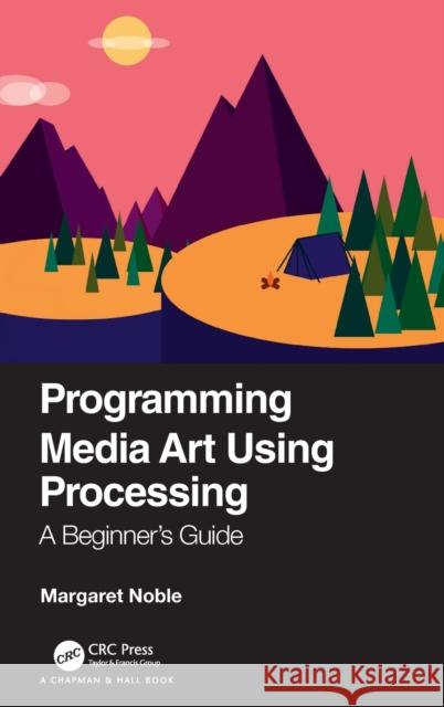 Programming Media Art Using Processing: A Beginner's Guide Margaret Noble 9780367509590 CRC Press
