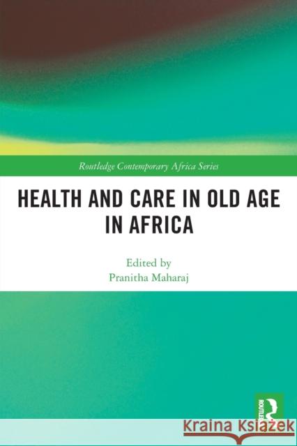Health and Care in Old Age in Africa  9780367509675 Taylor & Francis Ltd