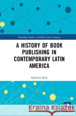 A History of Book Publishing in Contemporary Latin America Sor 9780367509897 Routledge