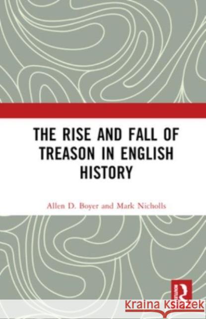 The Rise and Fall of Treason in English History Mark Nicholls 9780367509934 Taylor & Francis Ltd