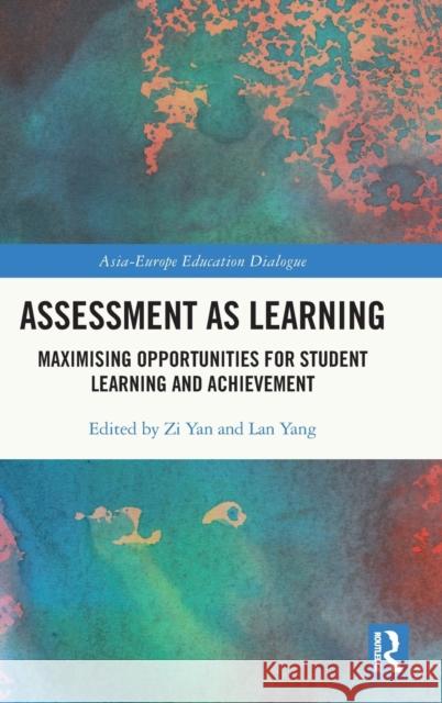 Assessment as Learning: Maximising Opportunities for Student Learning and Achievement Zi Yan Lan Yang 9780367509972 Routledge