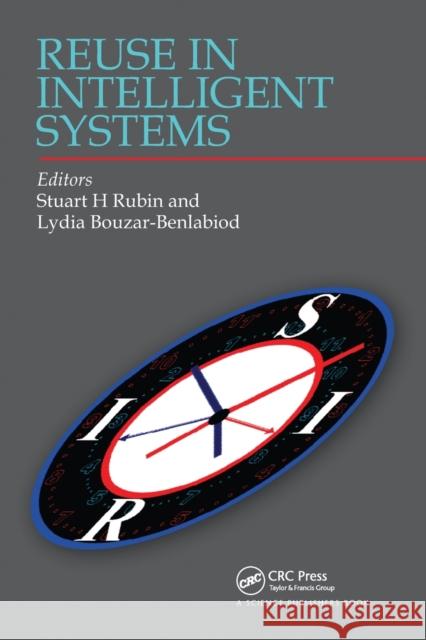 Reuse in Intelligent Systems Stuart H. Rubin Lydia Bouzar-Benlabiod 9780367510077 CRC Press