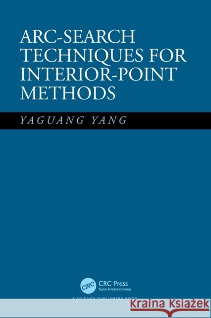 Arc-Search Techniques for Interior-Point Methods Yaguang Yang 9780367510091 Taylor & Francis Ltd