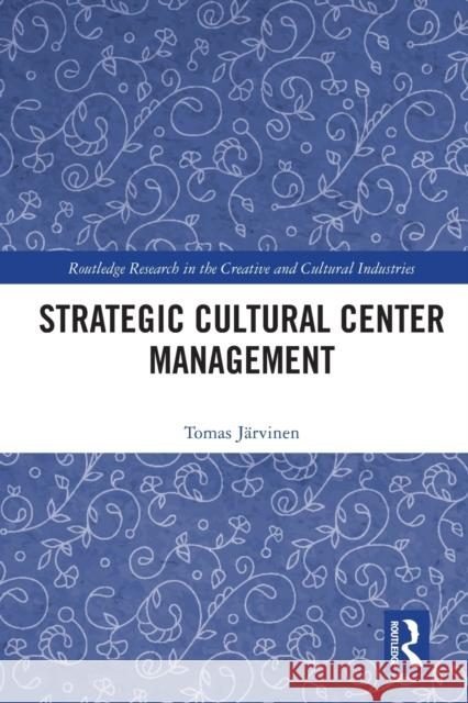 Strategic Cultural Center Management Tomas Jarvinen 9780367510237 Routledge