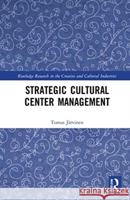 Strategic Cultural Center Management Tomas Jarvinen 9780367510244 Routledge