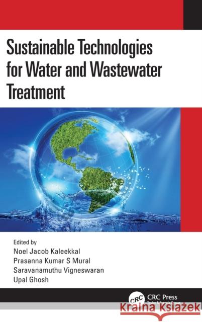 Sustainable Technologies for Water and Wastewater Treatment Noel Jacob Kaleekkal Prasanna Kumar S. Mural Saravanamuthu Vigneswaran 9780367510374 CRC Press