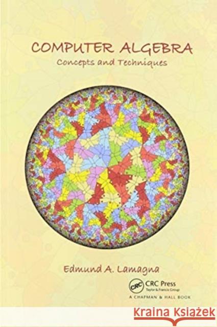 Computer Algebra: Concepts and Techniques Edmund A. Lamagna 9780367510459 CRC Press