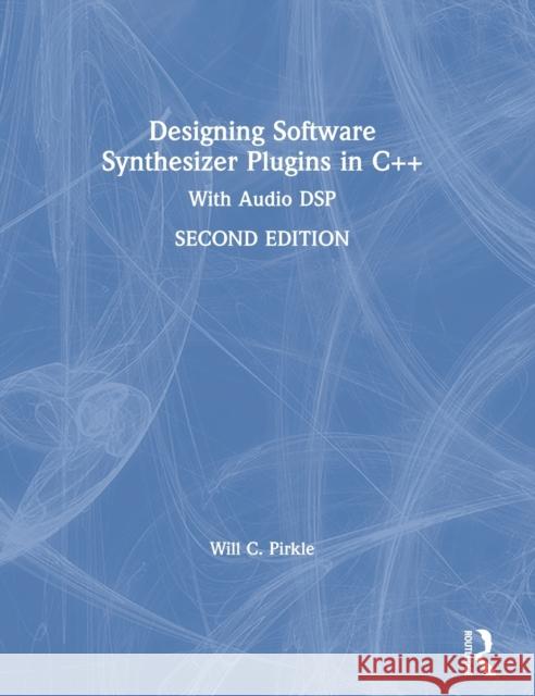 Designing Software Synthesizer Plugins in C++: With Audio DSP Pirkle, Will C. 9780367510480