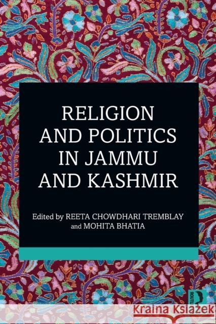 Religion and Politics in Jammu and Kashmir Mohita Bhatia Reeta Chowdhar 9780367510688