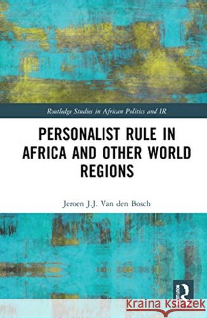 Personalist Rule in Africa and Other World Regions Jeroen J. J. Va 9780367510954 Routledge