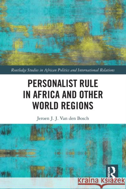Personalist Rule in Africa and Other World Regions Jeroen J. J. Va 9780367510992 Routledge