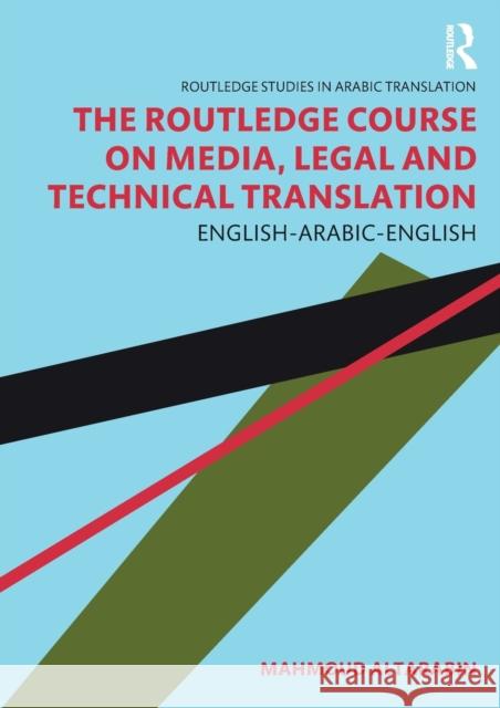 The Routledge Course on Media, Legal and Technical Translation: English-Arabic-English Mahmoud Altarabin 9780367511333 Routledge
