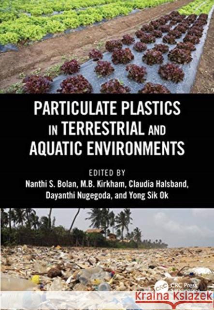 Particulate Plastics in Terrestrial and Aquatic Environments Nanthi Bolan M. B. Kirkham Claudia Halsband 9780367511401 CRC Press