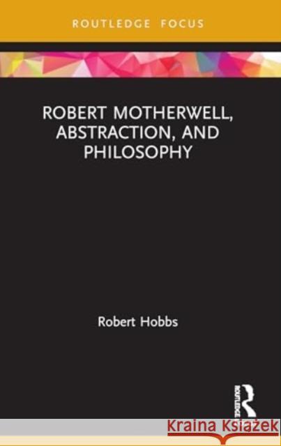 Robert Motherwell, Abstraction, and Philosophy Robert (Virginia Commonwealth University) Hobbs 9780367511425 Taylor & Francis Ltd