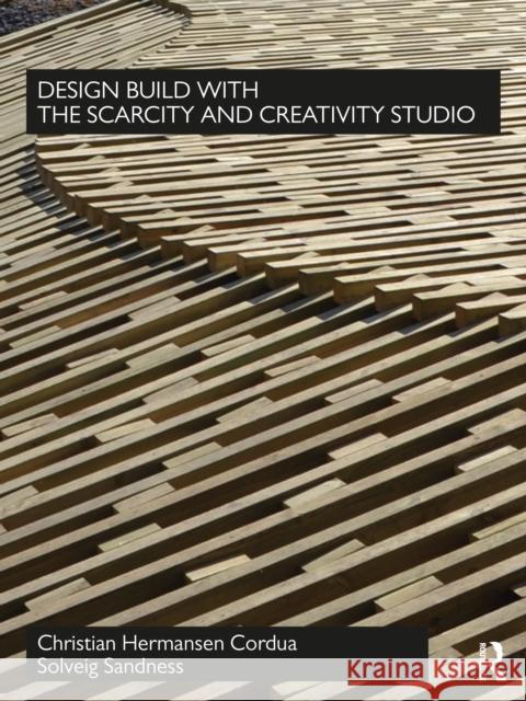 Design Build with the Scarcity and Creativity Studio Hermansen Cordua, Christian 9780367511449 Taylor & Francis Ltd