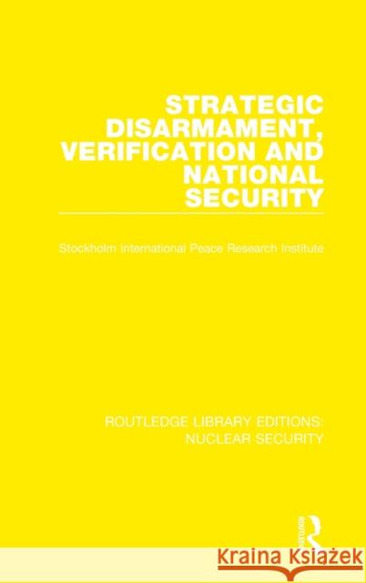 Strategic Disarmament, Verification and National Security Stockholm International Peace Research I 9780367511616 Routledge