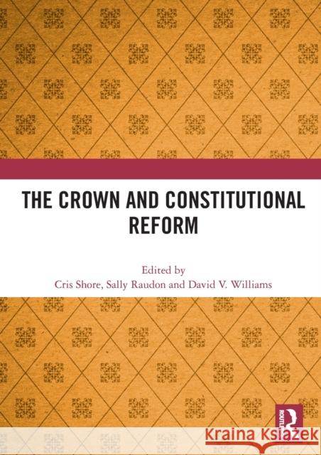 The Crown and Constitutional Reform Cris Shore Sally Raudon David V. Williams 9780367511647