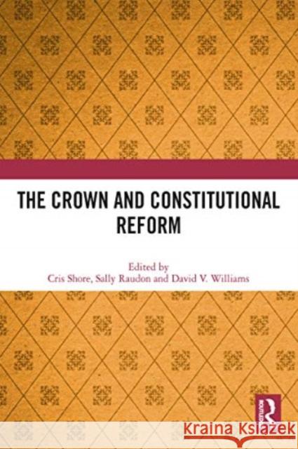 The Crown and Constitutional Reform Cris Shore Sally Raudon David V. Williams 9780367511692